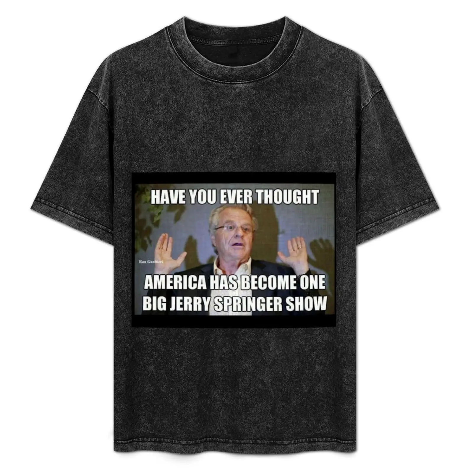 

Jerry Springer humor T-Shirt Soft Touch Basic Cotton T-Shirt
