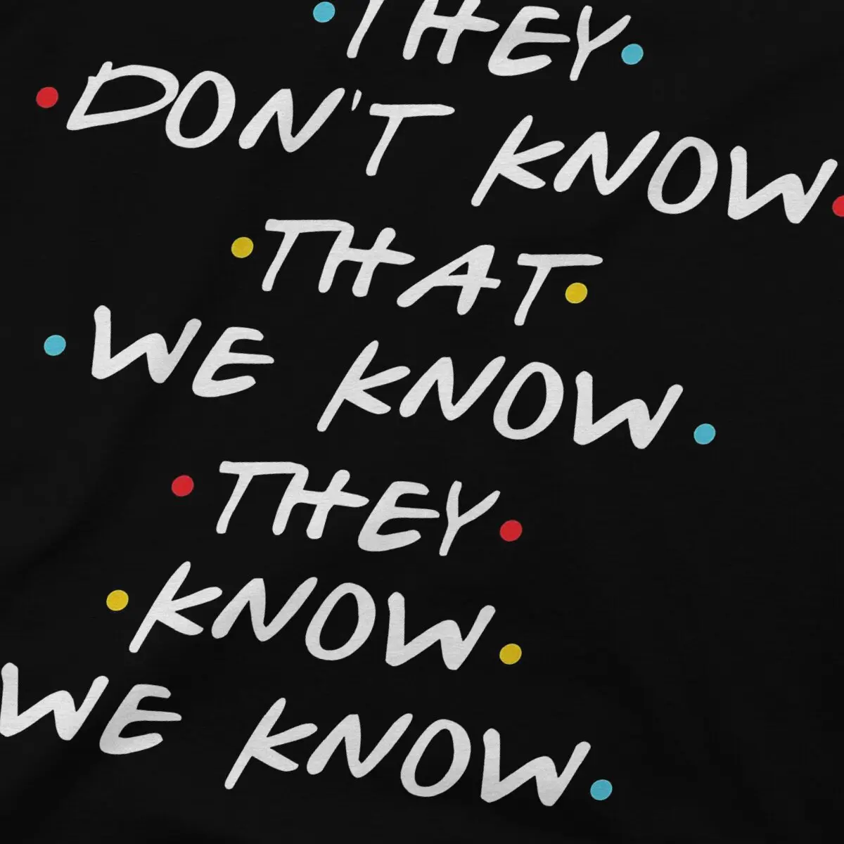 They Know We Know Essential Friends TV Play T Shirt Alternative Crewneck TShirt Polyester Clothing