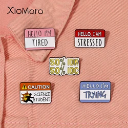 Rectangle Slogan Enamel Pins HELLO,I AM TIRED TRYING STRESSED IDK IDC Creative Brooches On Backpack Gift For Friend Jewelry