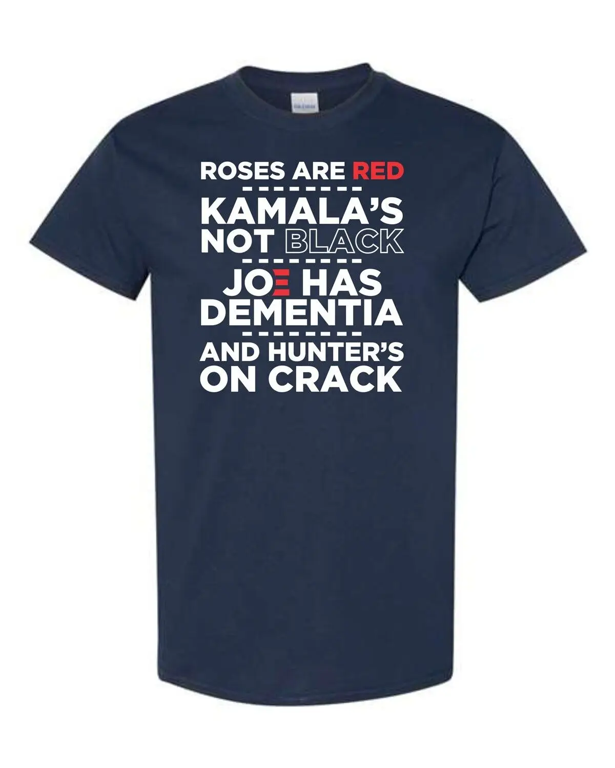 

Roses Are Red Kamala's Not Black Joe Has Dementia And Hunters On Crack Tee 170