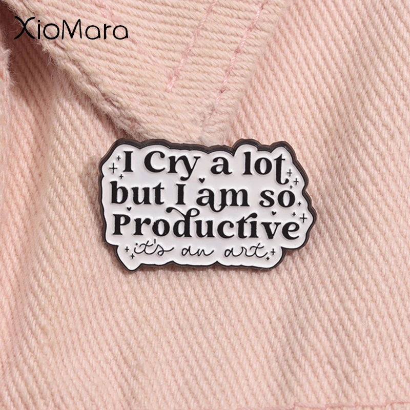 

I Cry A Lot But I Am So Productive Enamel Pin Custom Mental Health Music Metal Brooch Lapel Badge Jewelry Gift For Friends
