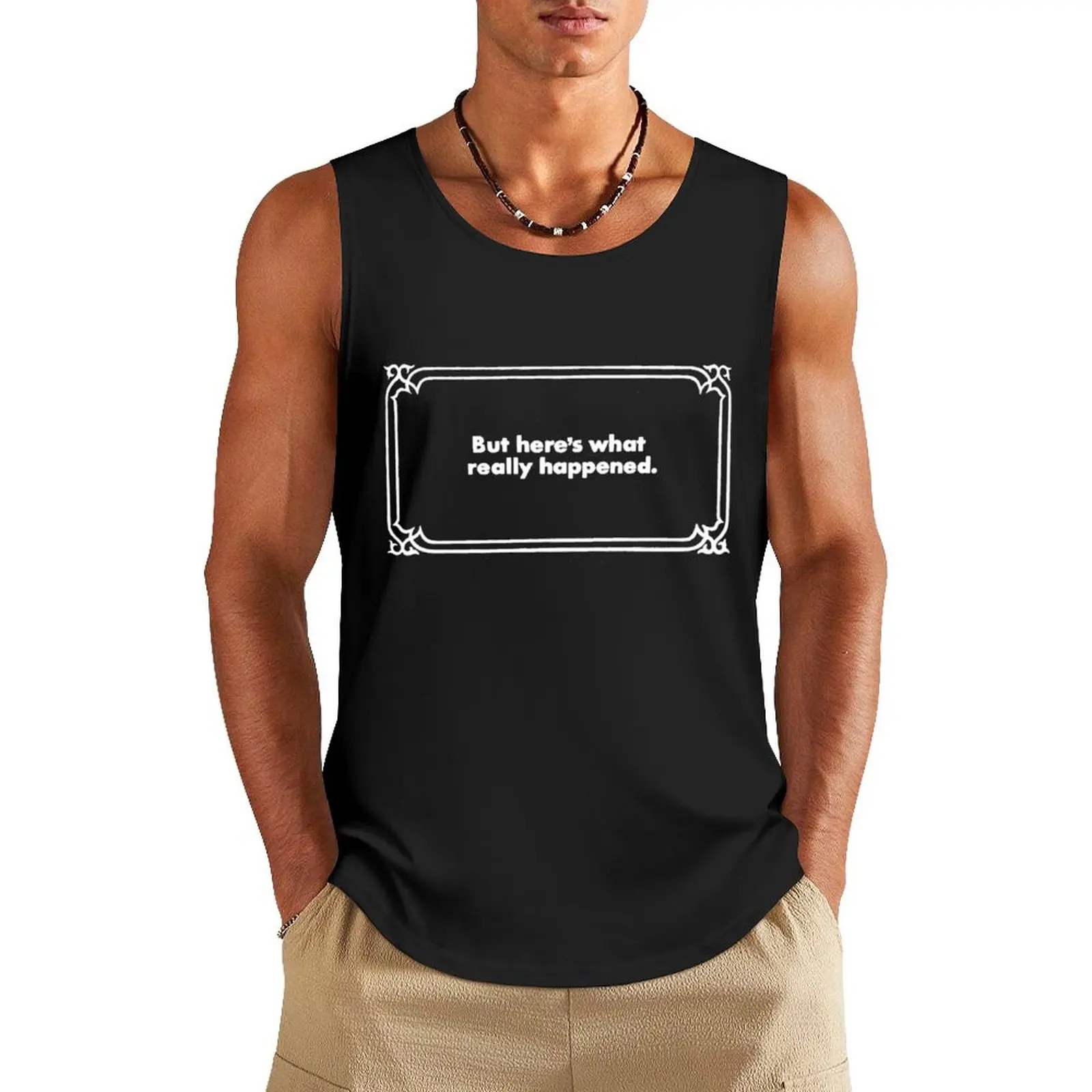 

But Here's What Really Happened Tank Top T-shirt man t-shirt Men's Bodybuilding clothing man sleeveless tshirts for men