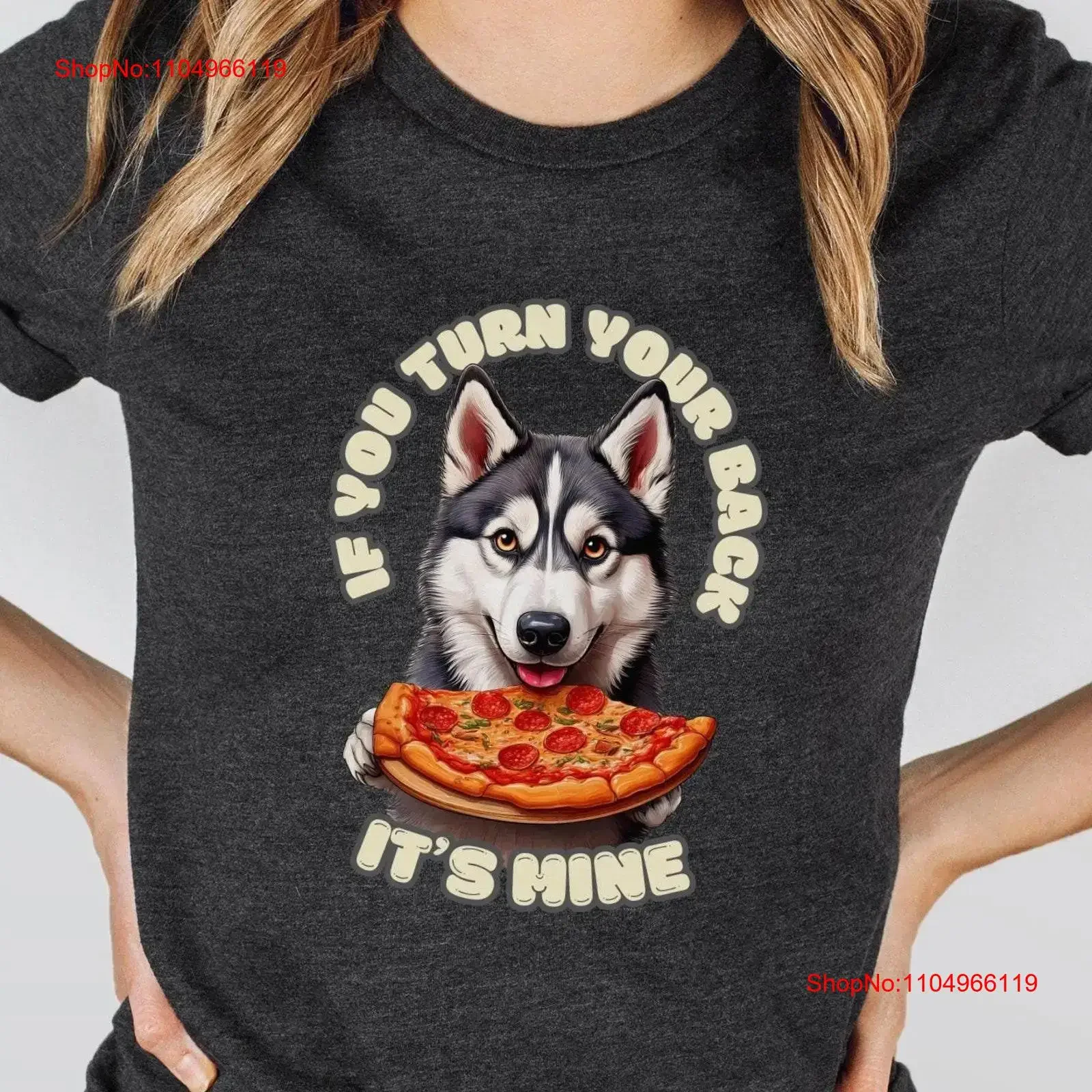 

Husky Pizza T Shirt Funny Dog If You Turn Your Back It's Mine Humorous Canine Top Pet Owner Idea Mom Dad vintage Washed graphic