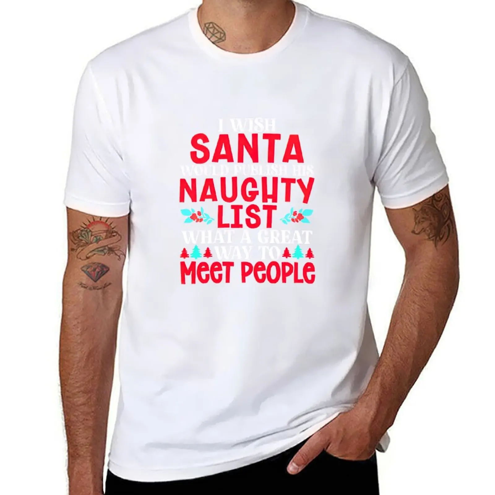 

I Wish Santa Would Publish His Naughty List What A Great Way To Meet People T-Shirt t shirt man luxury T-Shirt