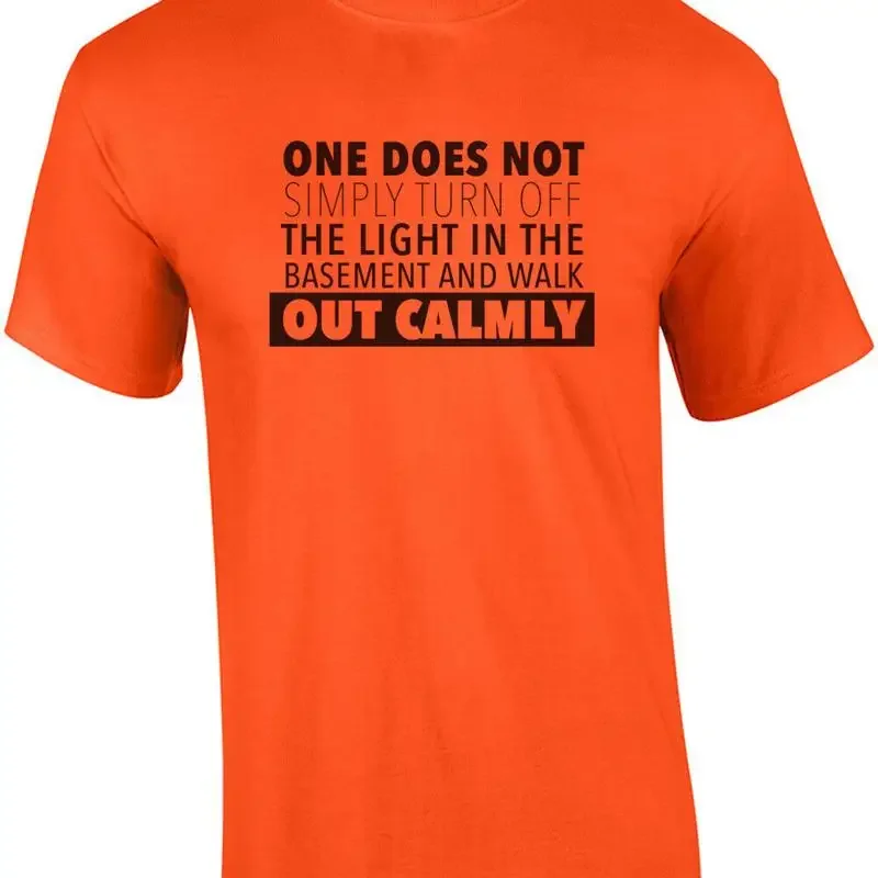 One does not simply turn off the light in the basement and walk out calmly - ... T shirt