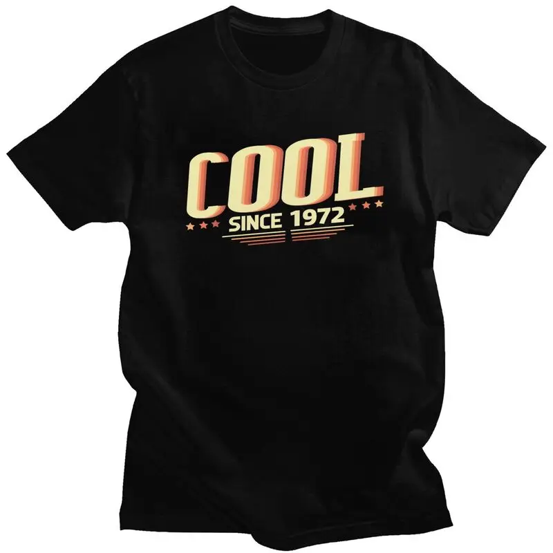 Cool Since 1972 Limited Edition T Shirts Men Cotton Tee Tops 50th Birthday Tshirt Short Sleeved Graphic T-shirt Clothing