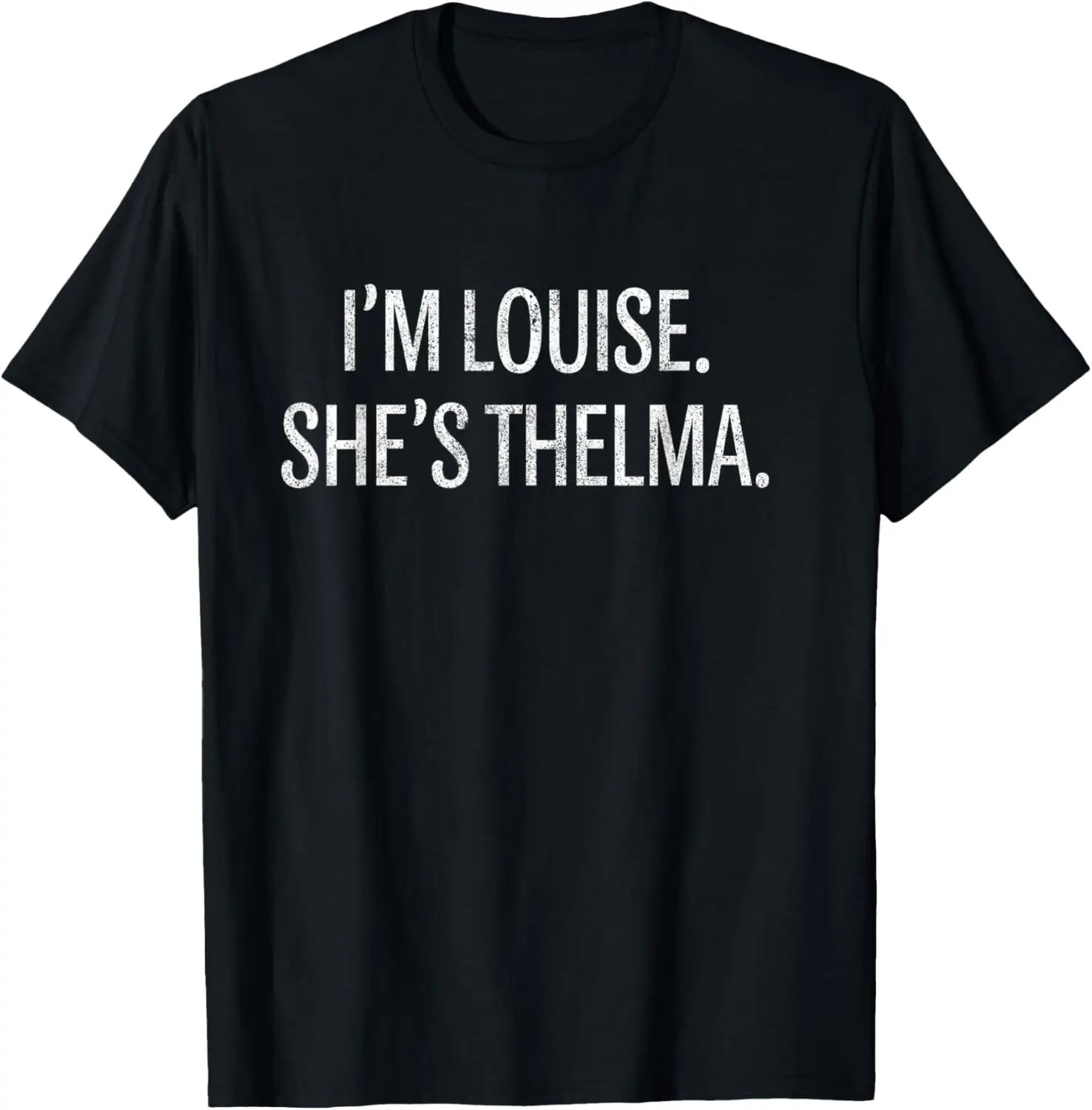 I'm Louise She's Thelma Funny BFF Best Friend Vintage T-Shirt