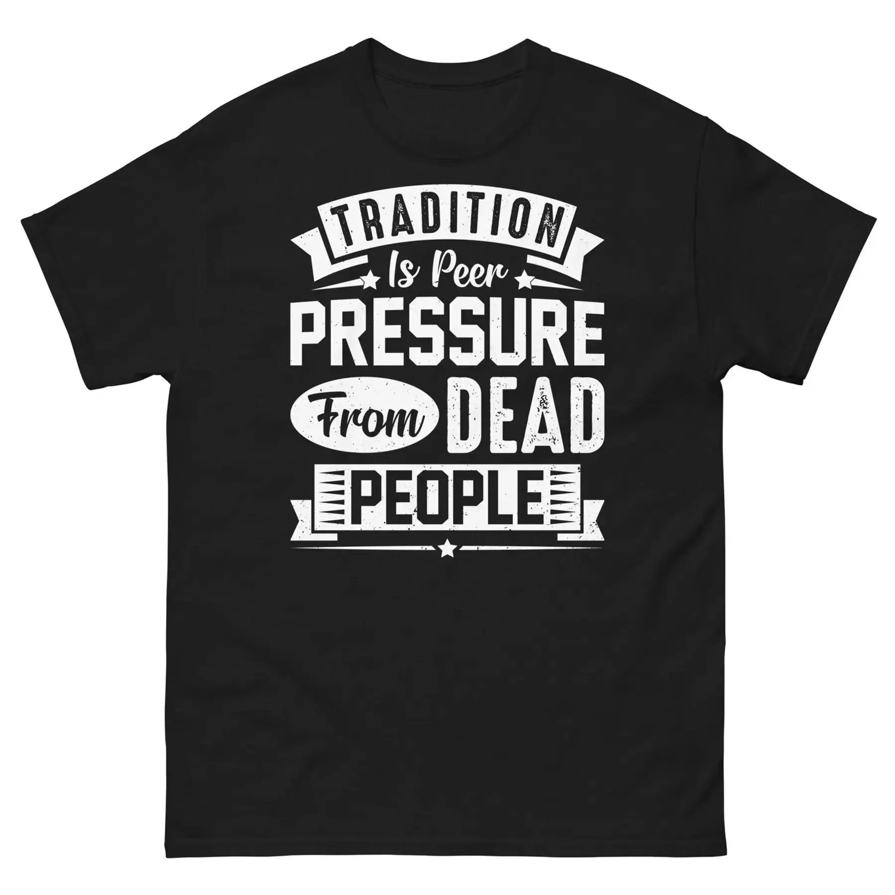 

Традиция — прямое давление от мертвых людей, саркастическая классическая футболка унисекс