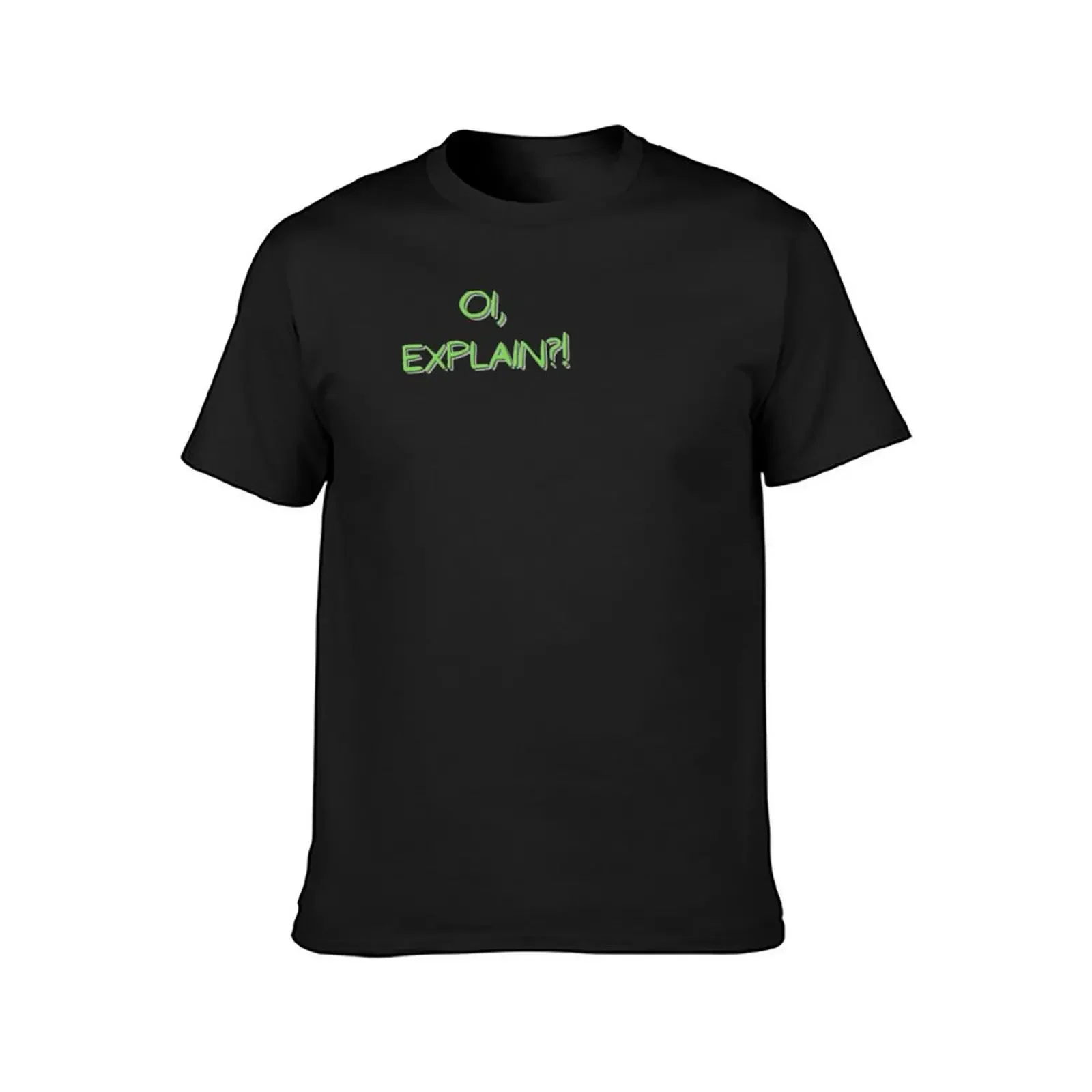 Oi, Explain? No, you T-Shirt custom shirt graphic tee shirt plain t shirts men