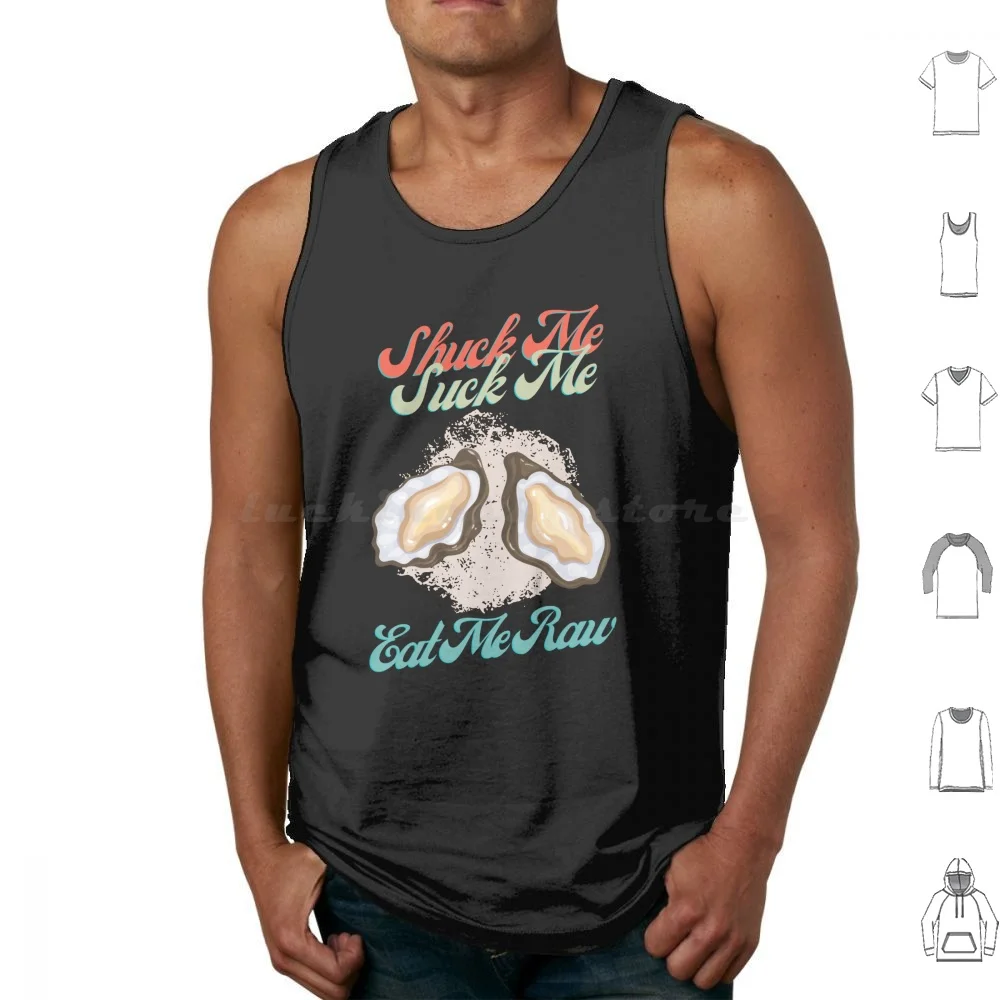 Funny Oyster Lover Shuck Me Suck Me Eat Me Tank Tops Print Cotton Oysters Oyster Love Oysters Oysters Lover Shuck