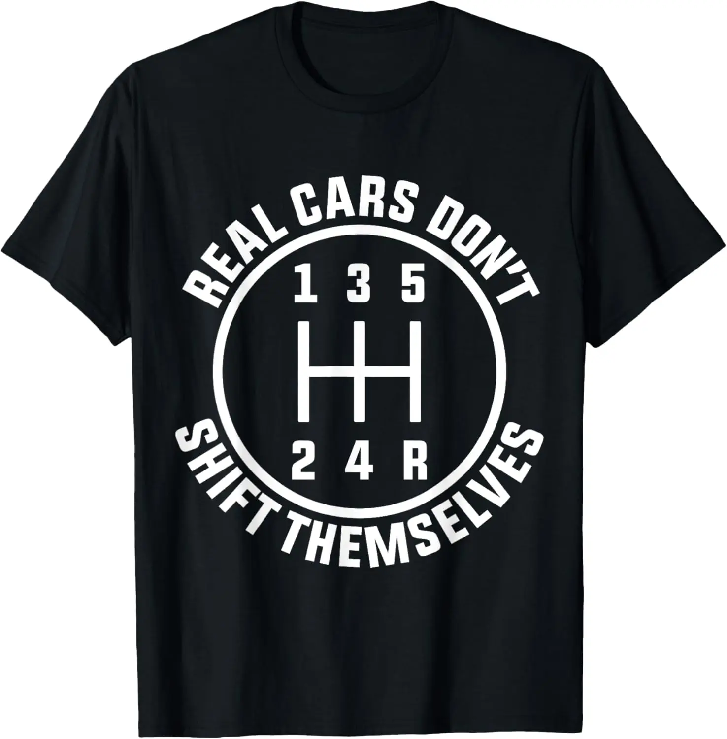 Real Cars Don't Shift Themselves | Funny Car | Racing Manual T-Shirt