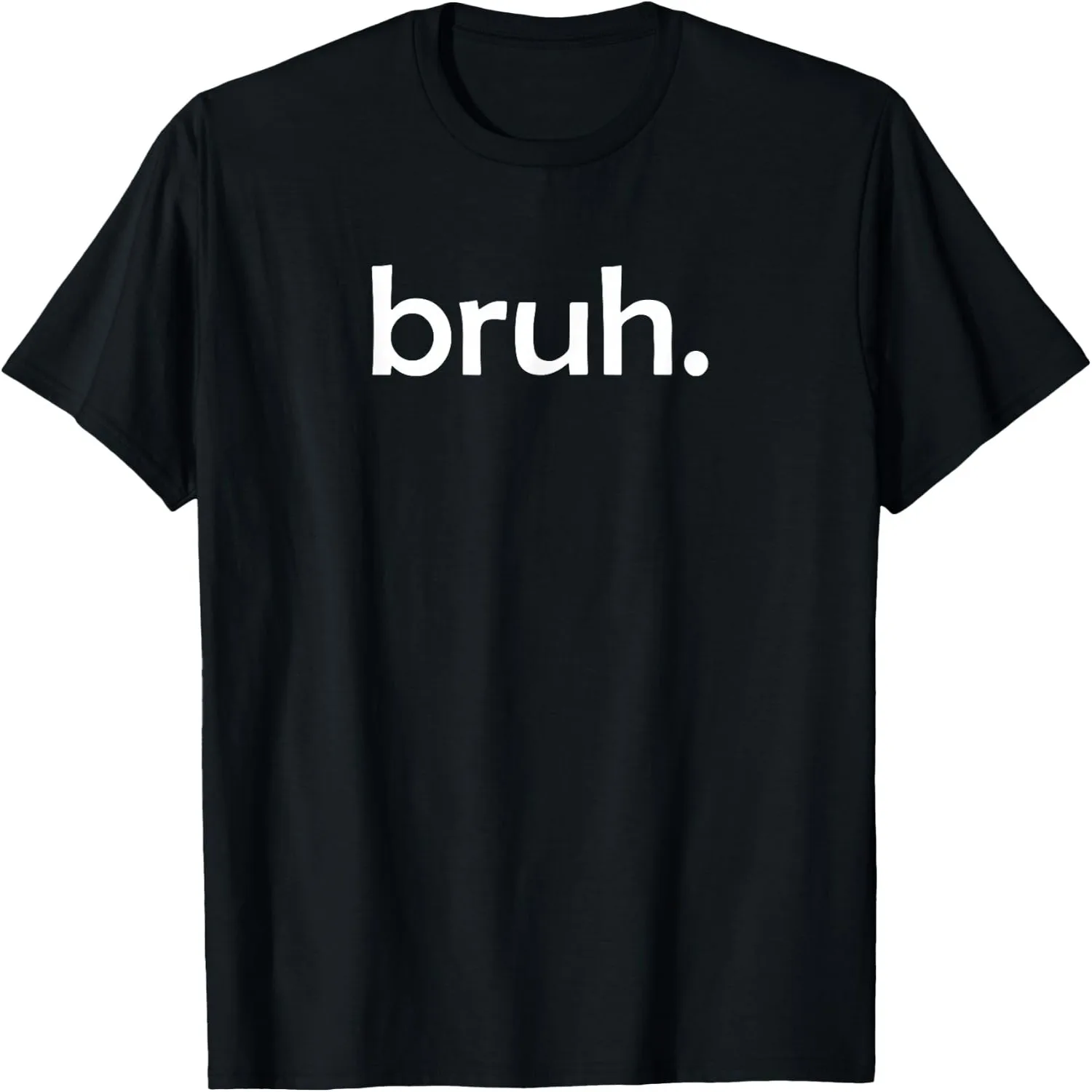 Bruh Funny Jokes Sarcastic Sayings T-Shirt 100% cotton short sleeve tee