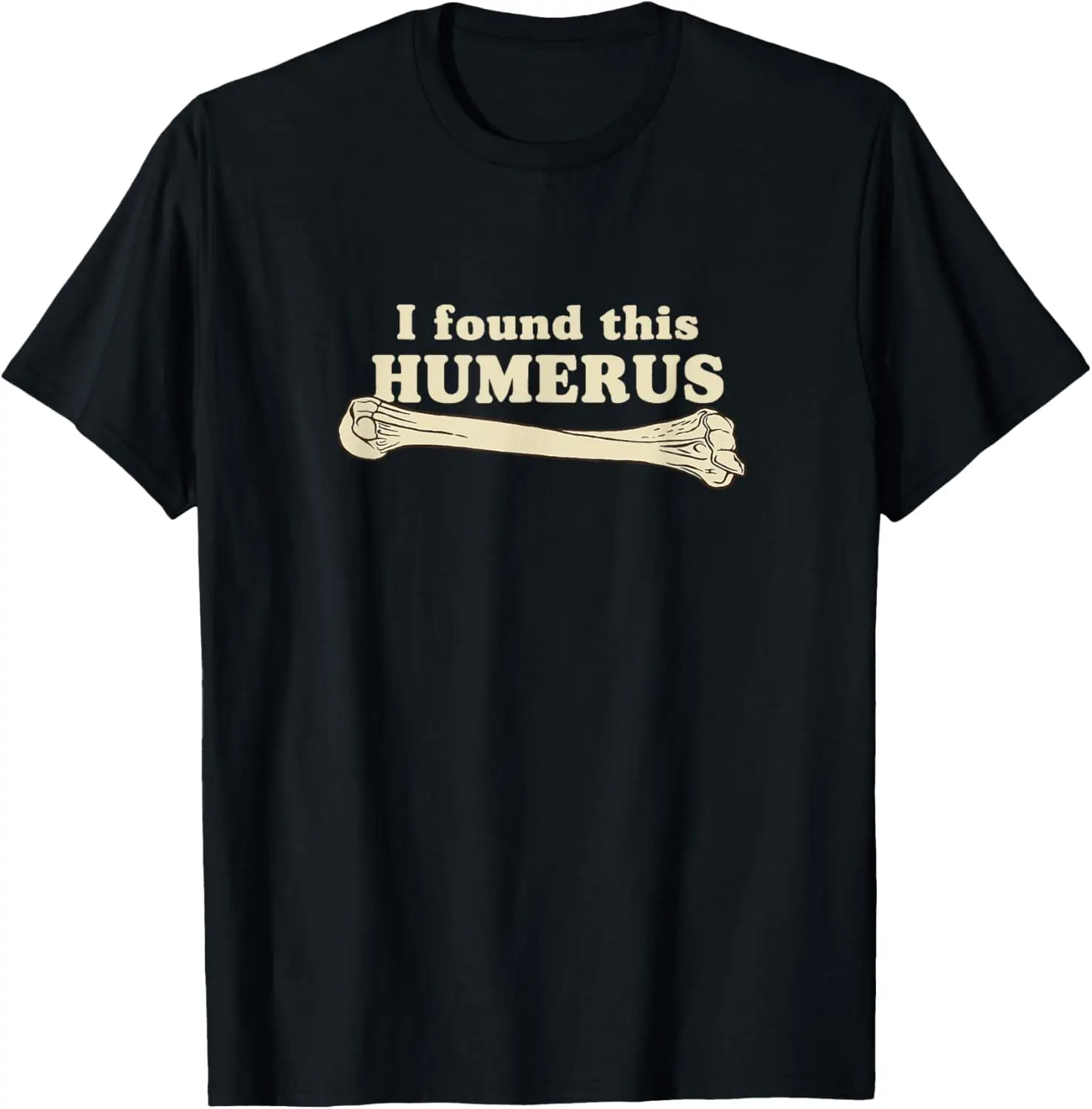 Sarcasm Sayings Father's day Humor Joy I found this Humerus T-Shirt