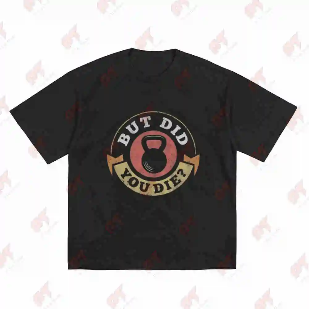 But Did You Die Funny Gym Kettlebell Short Sleeve Tee 100% Cotton T-Shirt