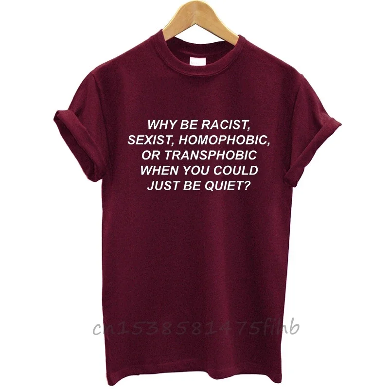 Why Be Racist, Sexist, Homophobic, Transphobic When You Quiet Women Tshirt No Fade Premium Casual T Shirt Lady Girl