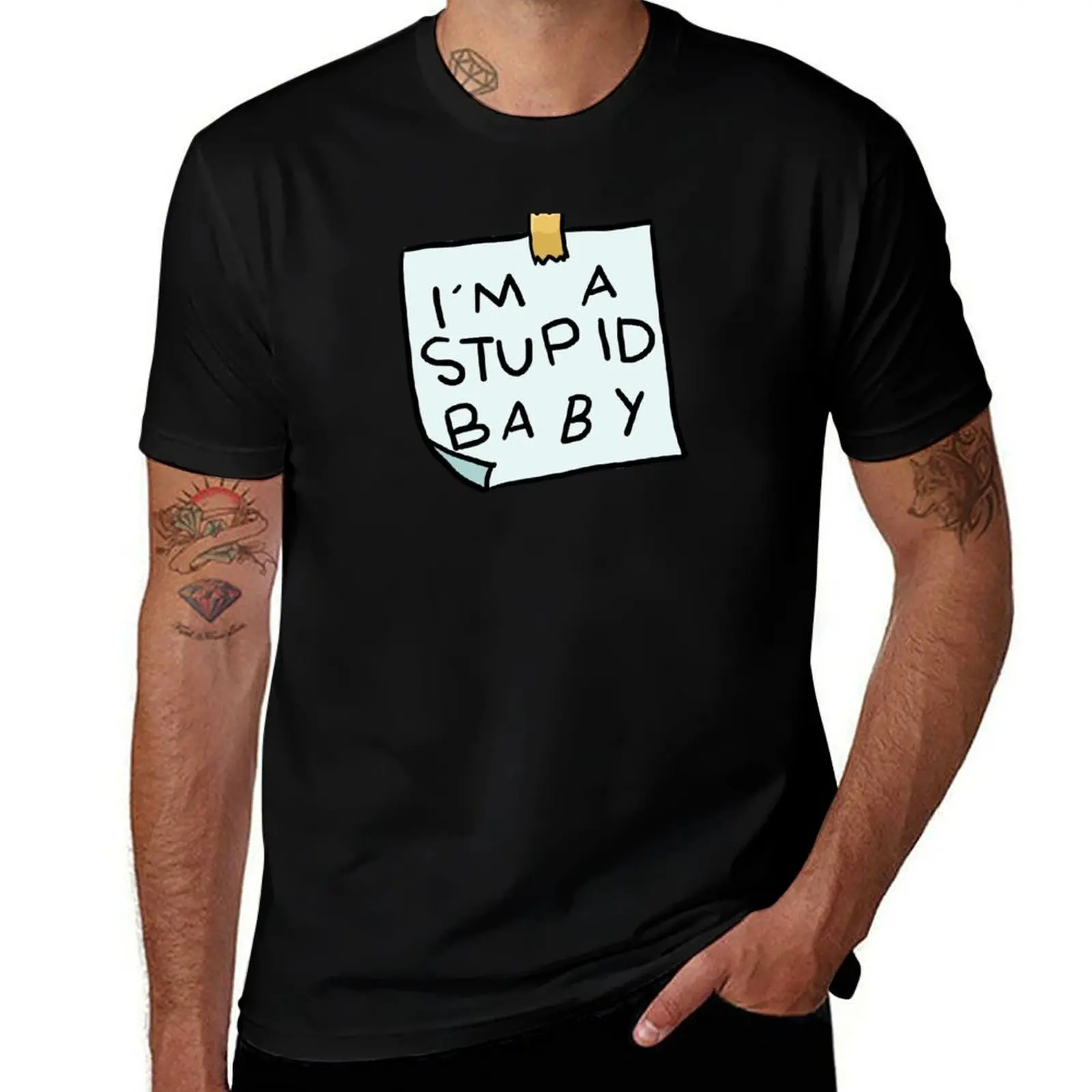 I'm a stupid baby T-Shirt t shirt for man 100 percent cotton funny t shirts dark humor T-Shirt