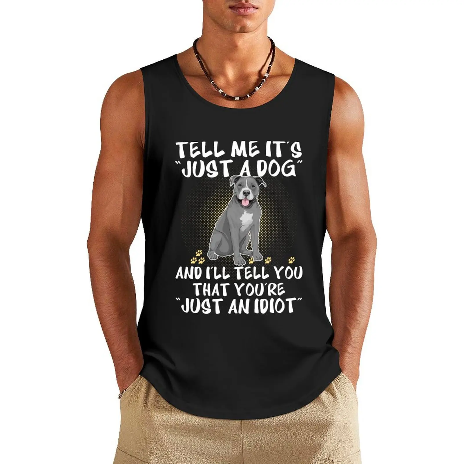 

Tell Me Its Just A Dog And I'll Tell You That You're Just An Idiot Tank Top men gym clothing singlets for men