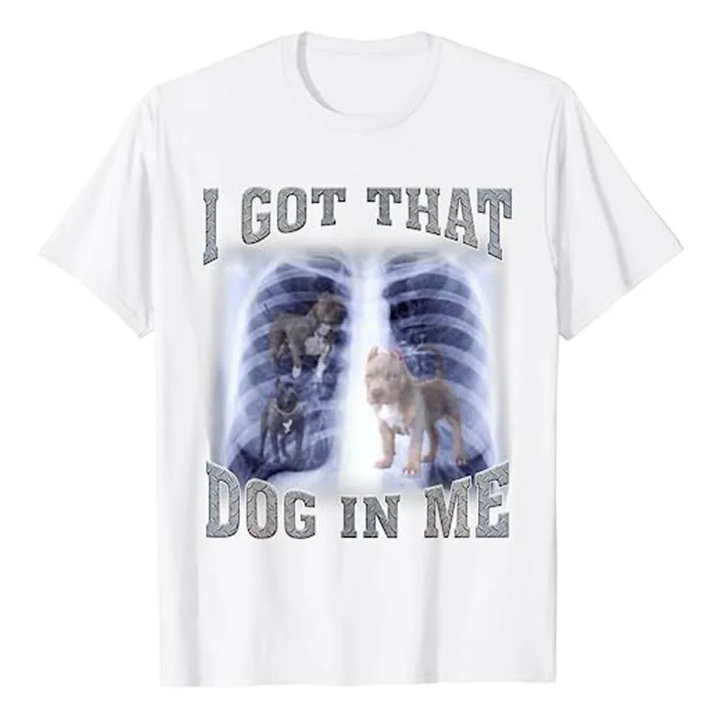 I Got That Dog In Me Xray Meme T-Shirt Funny Dog Lover Graphic Tee Tops Novelty Gifts Cool Humorous Animal Print Outfits Gifts