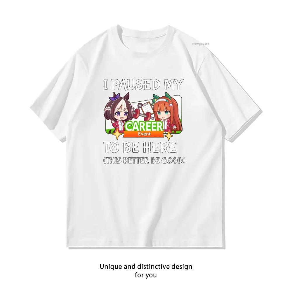 I Paused My Umamusume Career To Be Here T-shirt woman man Casual cotton printed t shirts O-neck Breathable Adult Short-sleev