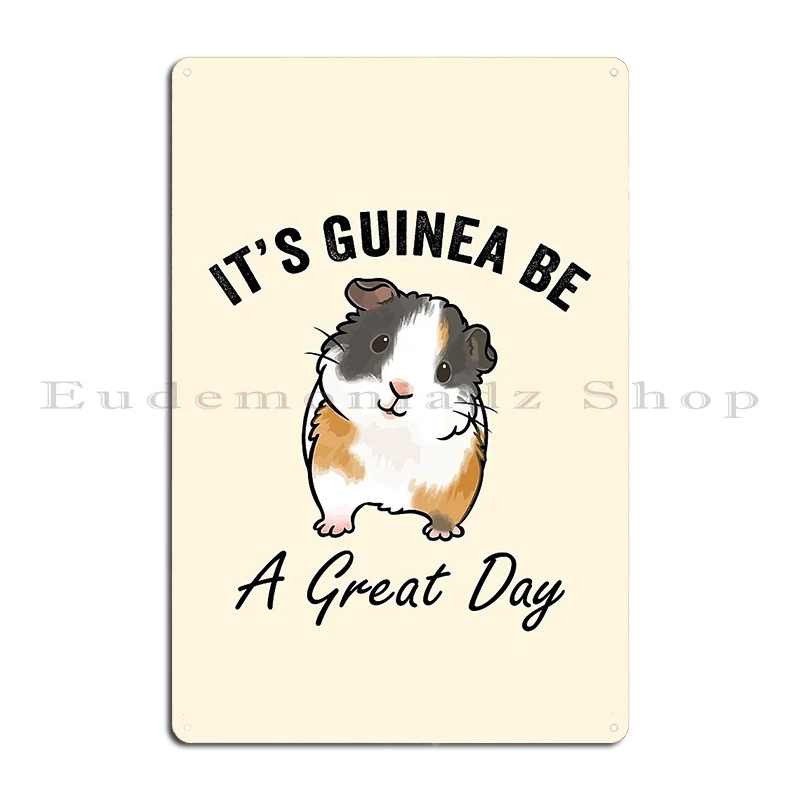 It S Guinea Be A Great Day Metal Plaque Poster Club Party Club Iron Cinema Cave Tin Sign Poster