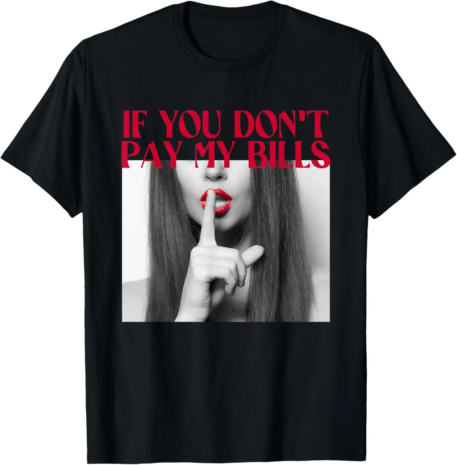 

Funny Mothers Day Women if You Don't Pay My Bills Women Shhh T-Shirt,100% cotton