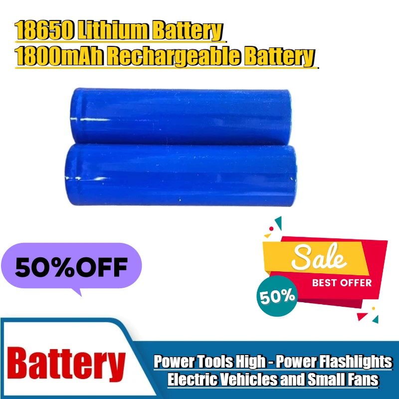 

18650 Lithium Battery 1800mAh Rechargeable Battery for Power Tools High - Power Flashlights, Electric Vehicles and Small Fans