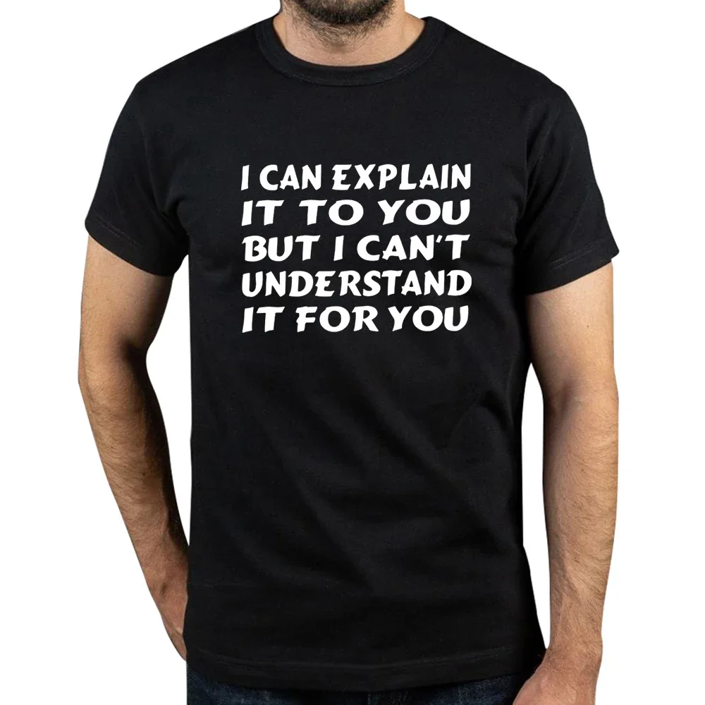 I Can Explain To You But I Cant Understand For You T Shirt Funny Geek Gift Tops Casual 100% Cotton Unisex EU Size T-shirts