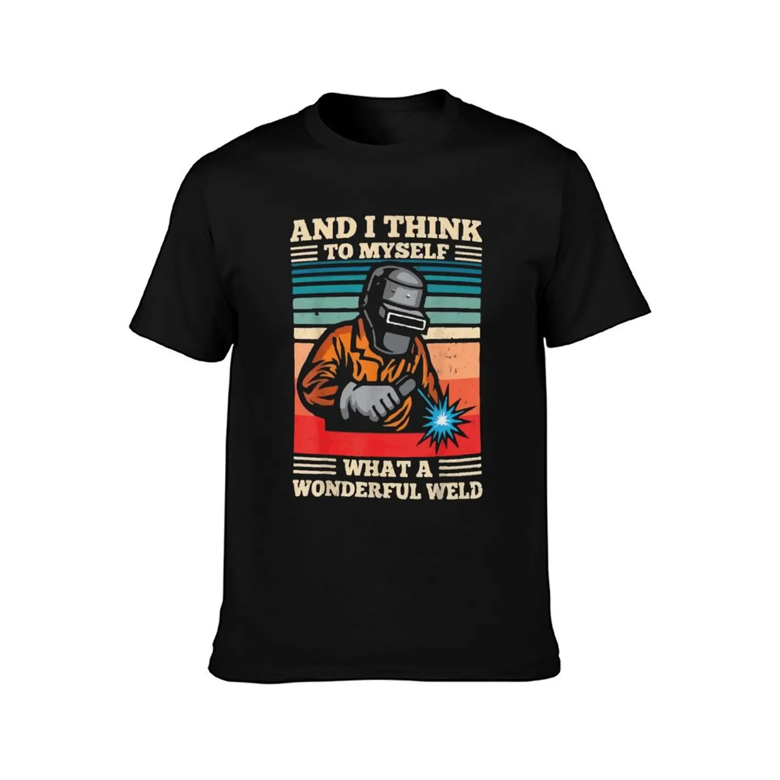 And I Think To Myself What A Wonderful Weld Welder Vintage T-Shirt Big Size Crew Neck T-Shirt
