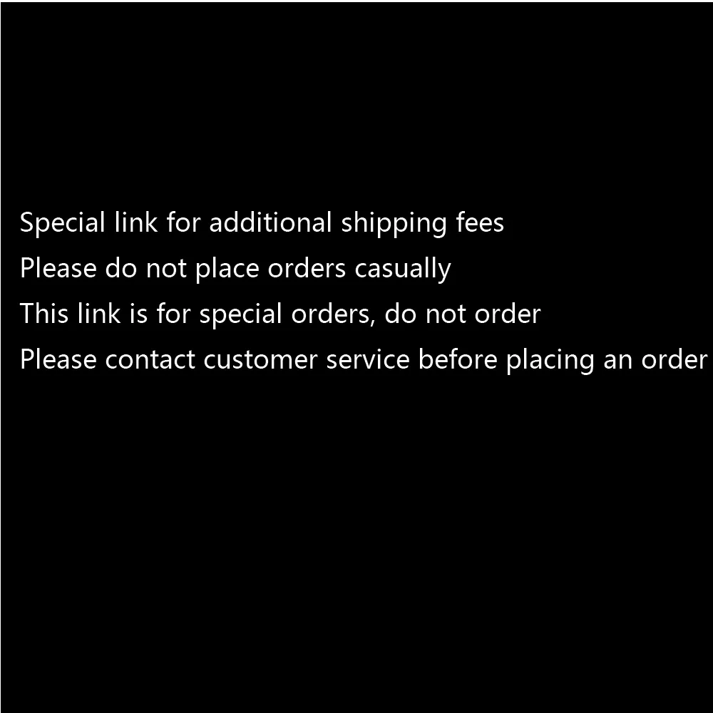 

Special link for additional shipping fees/Please contact customer service before placing an order/Resend the link