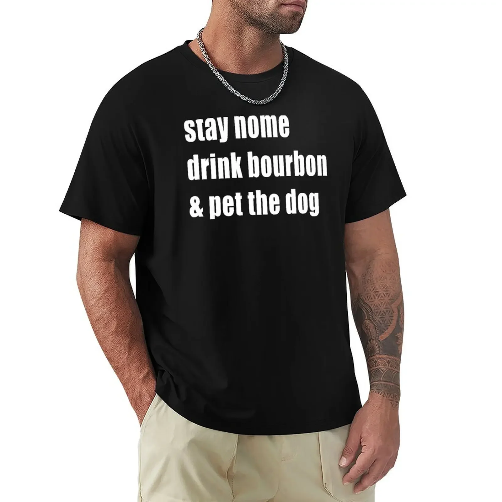 Stay Home Drink Bourbon And Pet The Dog T-Shirt aesthetic clothes kawaii clothes big and tall t shirts for men