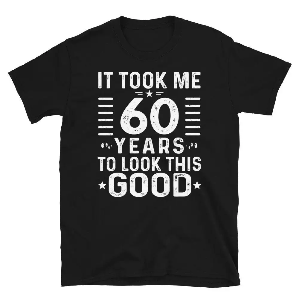 60Th Birthday T Shirt It Took Me 60 Years To Look This Good Custom