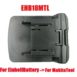 EHB18MTL Electric Power Tools Adapter Converter for Einhell 18V Lithium Battery for Makita 18V Power Tools Replace BL1830 BL1815