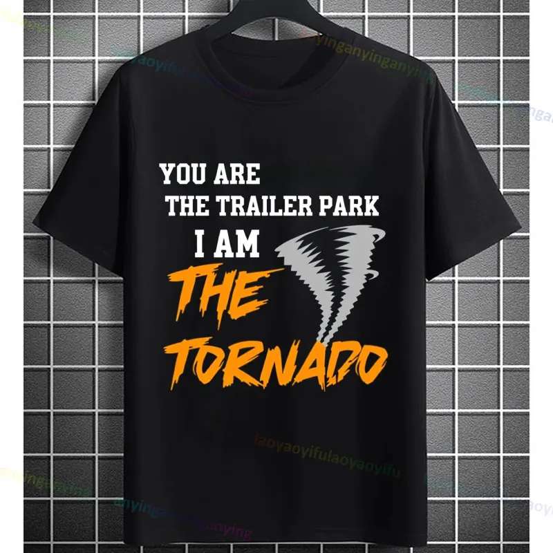 

Забавная футболка унисекс с надписью «You Are The Trailer Park I Am The Tornado», повседневная футболка из 100% хлопка с короткими рукавами для повседневной носки