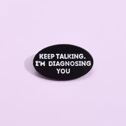 Keep Talking I'm Diagnosing You Funny Psychologist Enamel Pin Medical Brooch Lapel Metal Badges Jewelry Gift For Doctor Friend
