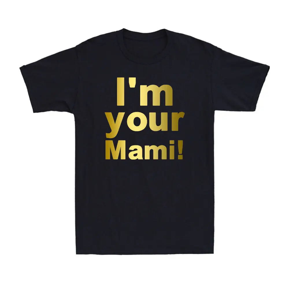 I'm Your Mami Mom Mama Funny Mother's Day Golden Print Novelty Unisex T-Shirt