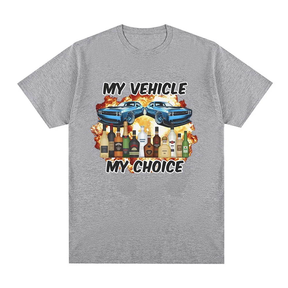 My Vehicle My Choice Funny Drunk Driving T Shirt Men Women Clothing Fashion Short Sleeve T-shirts 100% Cotton Oversized T-shirt