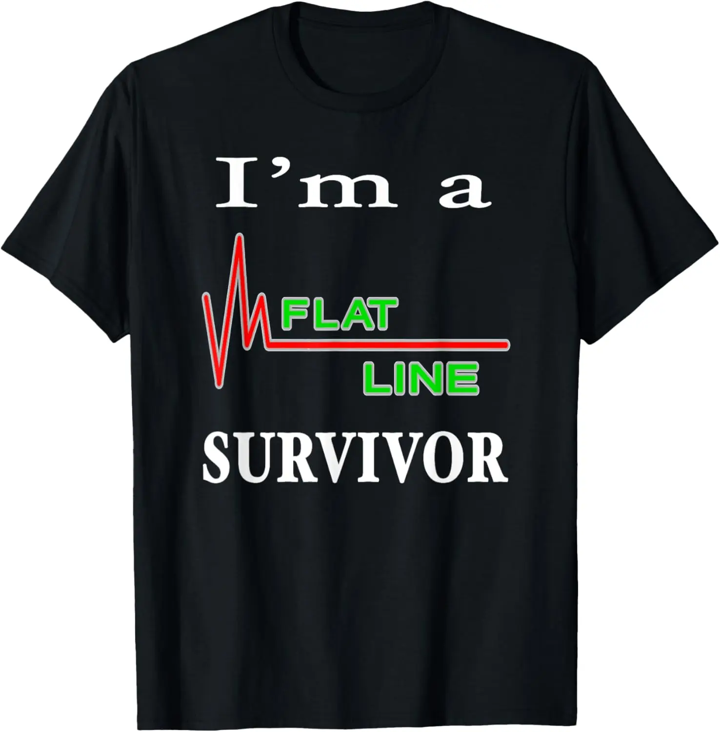 I'm a Flatline Survivor Near Death Experience Cardiac Arrest T-Shirt