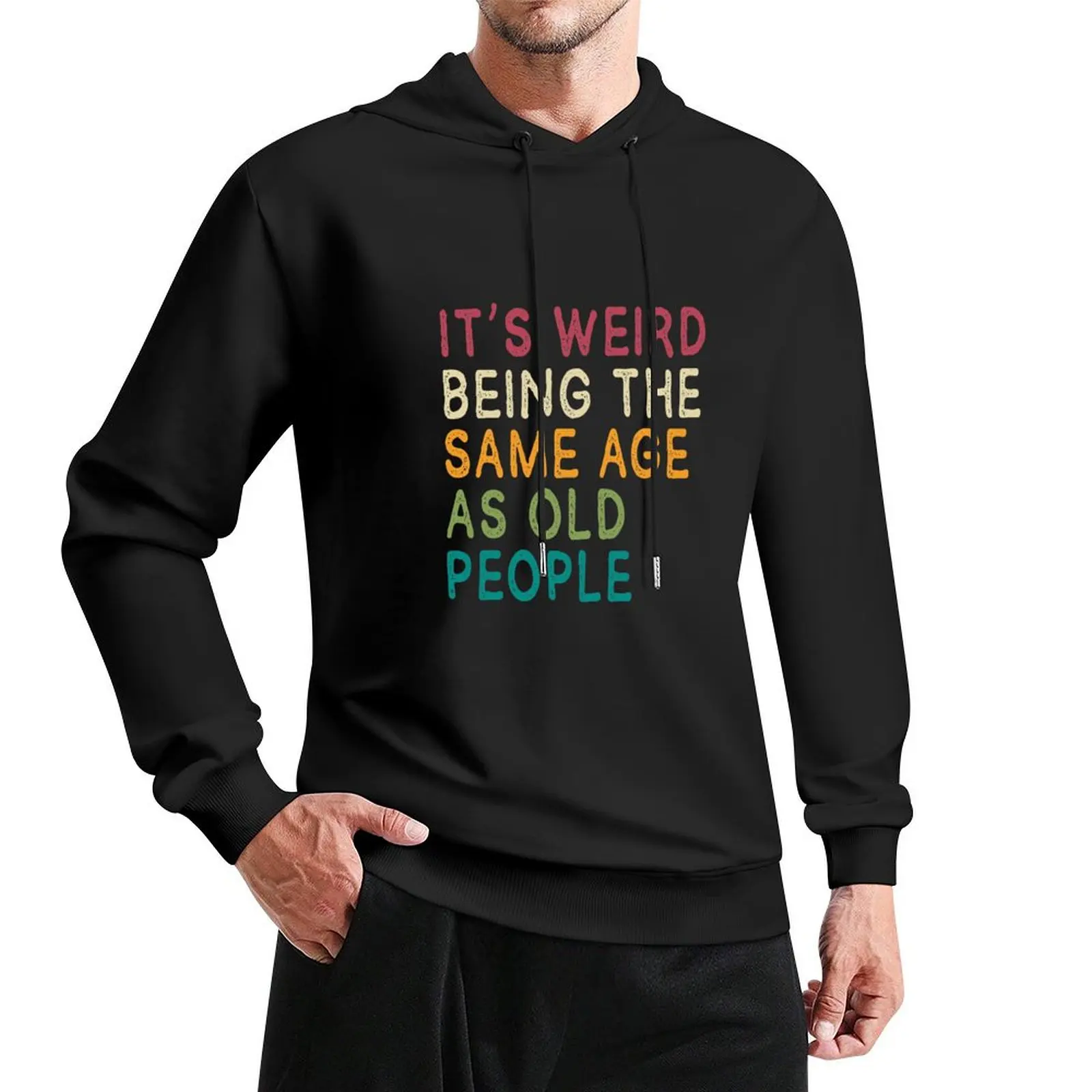 

It's Weird Being The Same Age As Old People Funny Ideas Fuuny Gift Pullover Hoodie men's sweat-shirt set men's hoodie sweatshirt