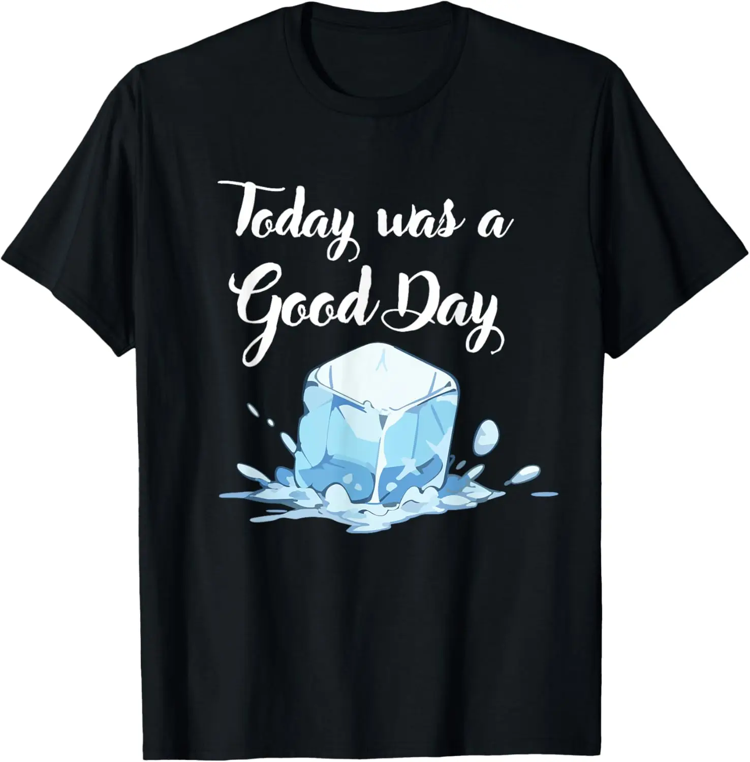 Cute Ice Cube With Water Splashes | Today Was A Good Day T-Shirt