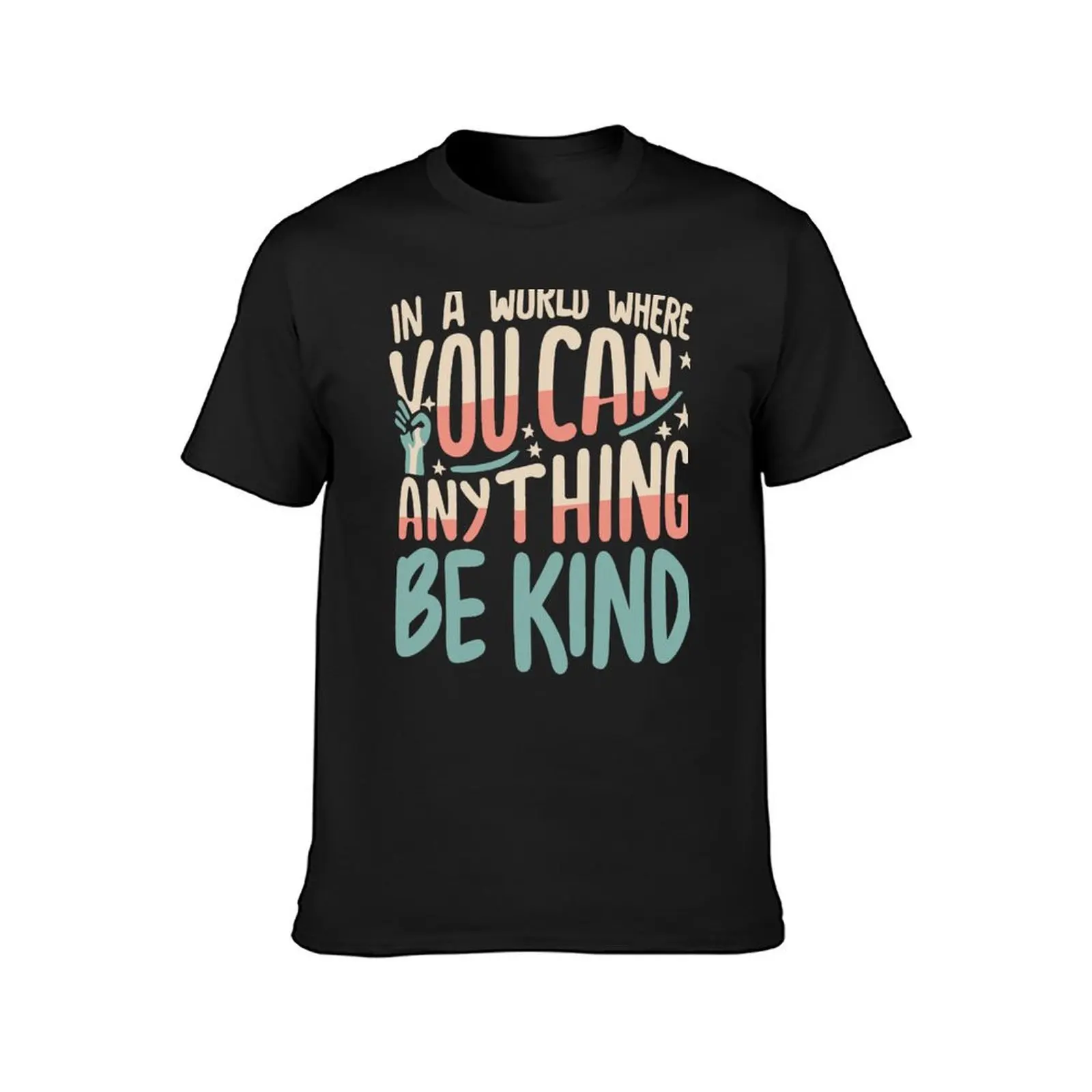 In a world where you can be anything be kind kindness inspirational gift Peace hand sign T-Shirt quick drying plain mens t shirt