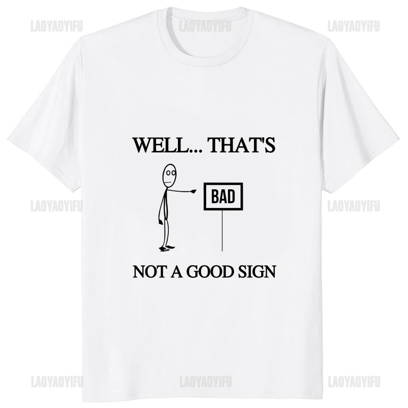 Well Thats Not A Good Sign Funny Printed Letter T-shirt Casual Loose Streetwear Hipster Man T Shirt Harajuku Style Y2k Soft Tees