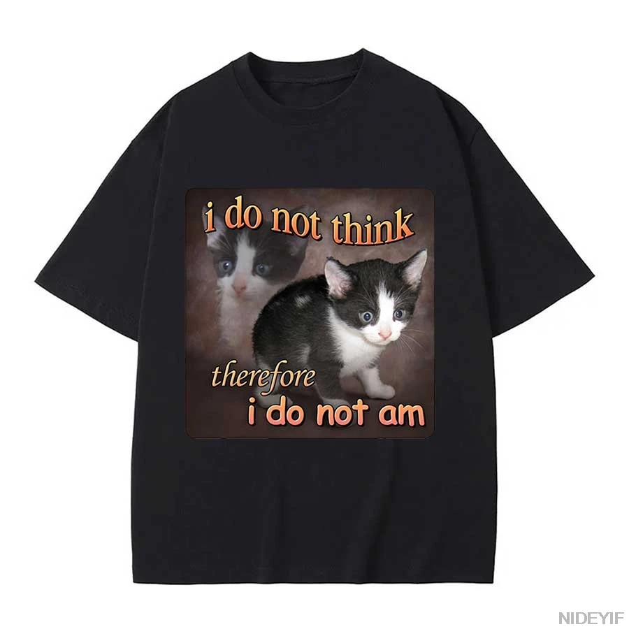 Amazing I Do Not Think Therefore I Do Not Am T-Shirts Men Women's Cotton Funny Cat Philosophy Tee Shirt Original Clothing P26