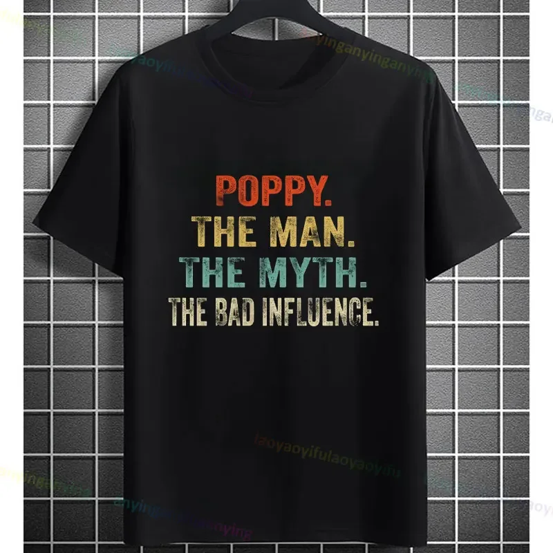 Vintage Poppy The Man The Myth The Bad Influence Funny Slogan T-shirt Humorous Casual Short-sleev Pure Cotton Men's Clothes