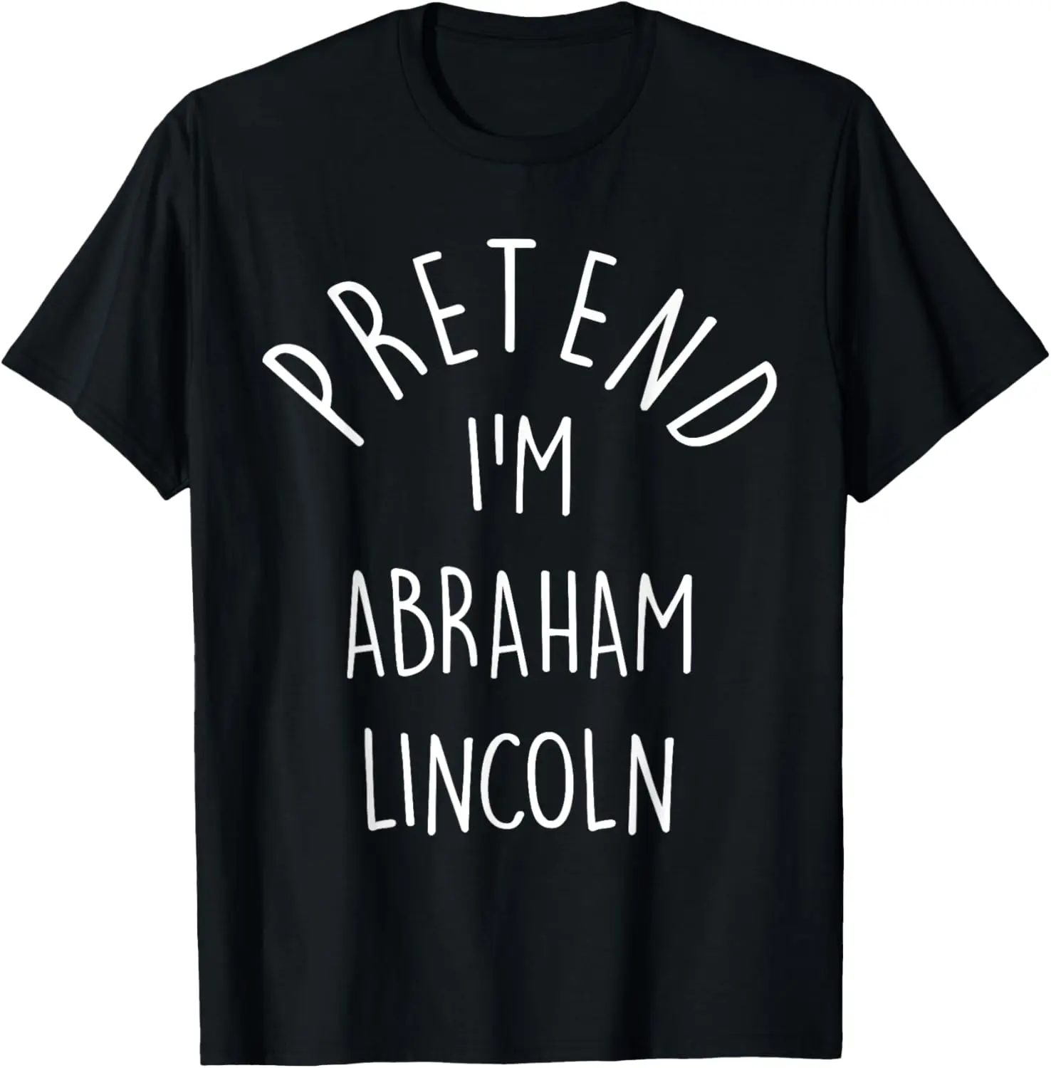 Pretend I'm Abraham Lincoln Last Minute Halloween Costume T-Shirt