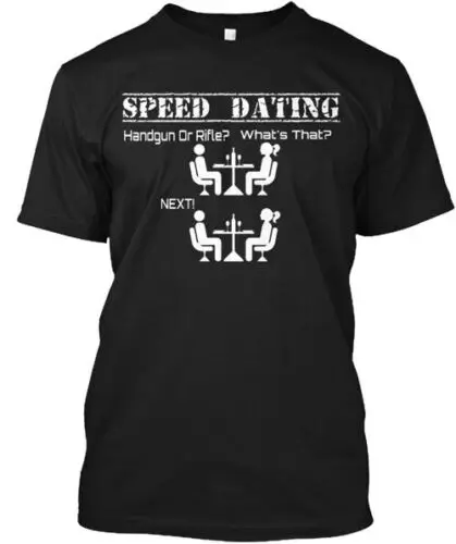 SPEED DATE FOR FOR GUN LOVERS  T-Shirt Made in the USA Size S to 5XL