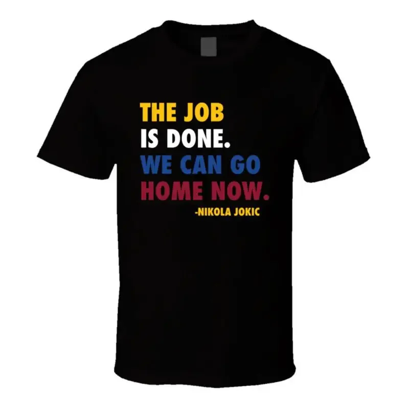 Job Done Can Home Now Nikola Jokic Quote T Shirt