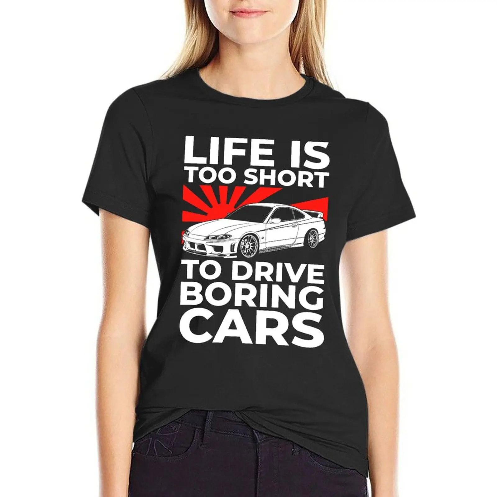 

JDM Car Lover Car Guy Life Is Too Short to Drive Boring Cars T-Shirt kawaii clothes plus size tops tops Women