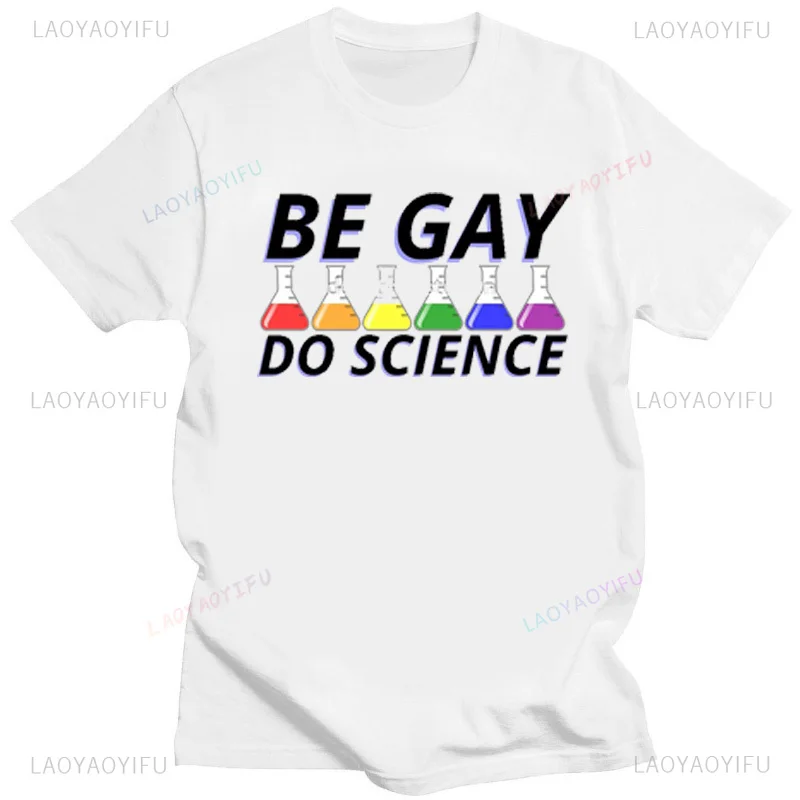 Funny Be Gay Do Science Graphic Tshirts Legalization of Homosexuality Man Woman Couple Street Fashion T-shirt Slim Classic Tops