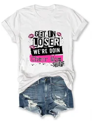 Get on Loser We Are Doin Cheer Mom Stuff Slogan Women T-shirt New Vintage Stylish Cyberpunk Stytle Mother's Day Female Shirt