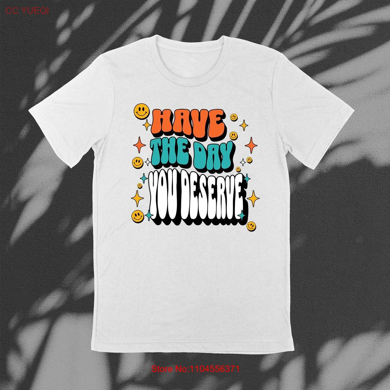 Have The Day You Deserve T Shirt Positive Motivational Kindness Sarcastic Inspirational Clothes Groovy